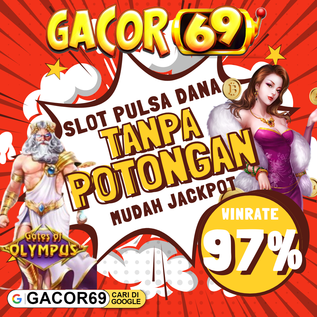 GACOR69 : Agen Slot Pulsa Dana Tanpa Potongan Paling Cuan